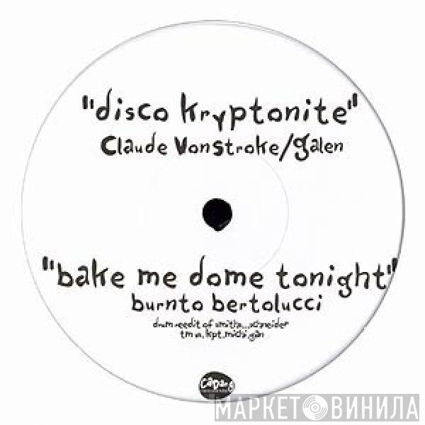 Claude VonStroke, Galen, Burnto Bertolucci - Disco Kryptonite / Bake Me Dome Tonight