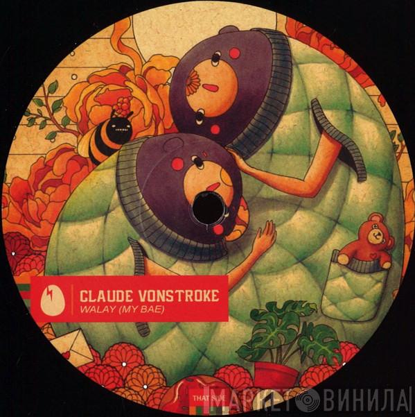 Claude VonStroke - Walay (My Bae)