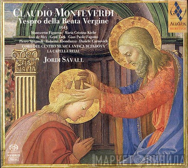 - Claudio Monteverdi , Coro Del Centro Di Musica Antica Di Padova , La Capella Reial De Catalunya  Jordi Savall  - Vespro Della Beata Vergine 1610