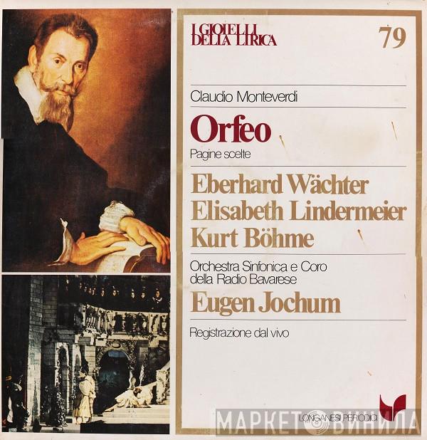 Claudio Monteverdi, Eberhard Wächter, Elisabeth Lindermeier, Kurt Böhme, Symphonie-Orchester Des Bayerischen Rundfunks, Chor Des Bayerischen Rundfunks, Eugen Jochum - Orfeo