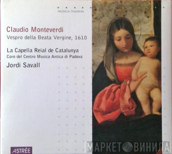 – Claudio Monteverdi , La Capella Reial De Catalunya , Coro Del Centro Di Musica Antica Di Padova  Jordi Savall  - Vespro Della Beata Vergine, 1610