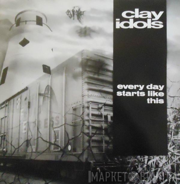 Clay Idols - Every Day Starts Like This