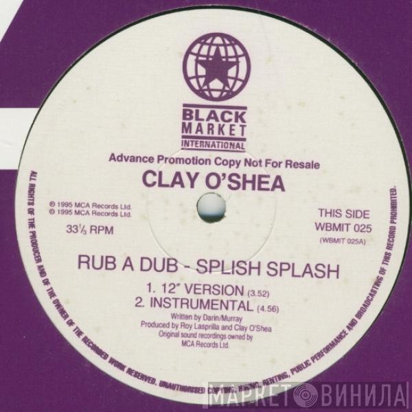 Clay O'Shea - Rub A Dub - Splish Splash