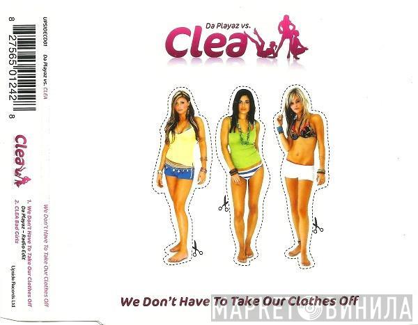 Clea - We Don't Have To Take Our Clothes Off
