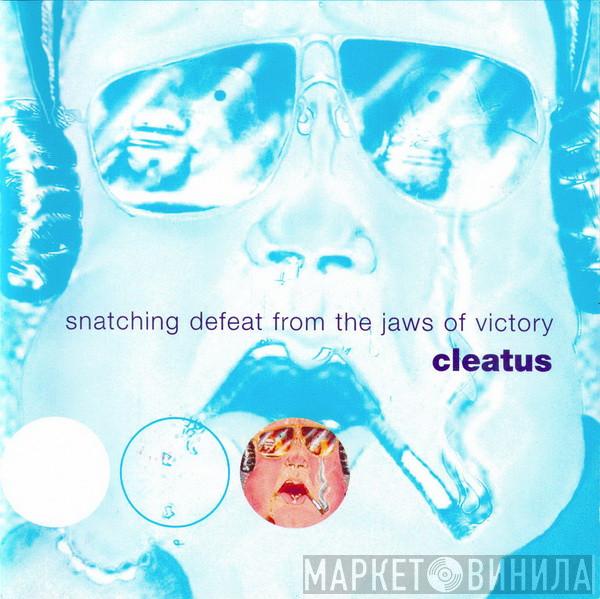 Cleatus - Snatching Defeat From The Jaws Of Victory