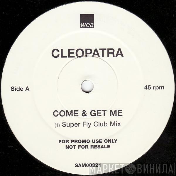 Cleopatra - Come & Get Me