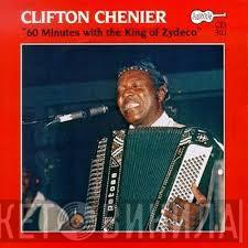 Clifton Chenier - 60 Minutes With The King Of Zydeco