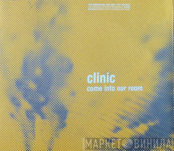 Clinic - Come Into Our Room