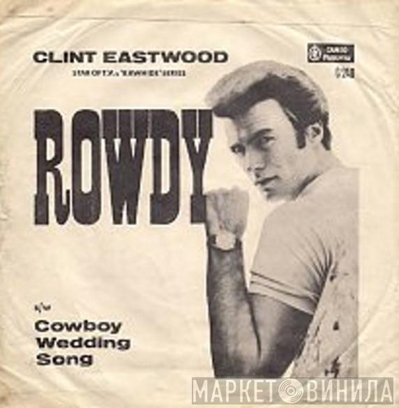 Clint Eastwood  - Rowdy