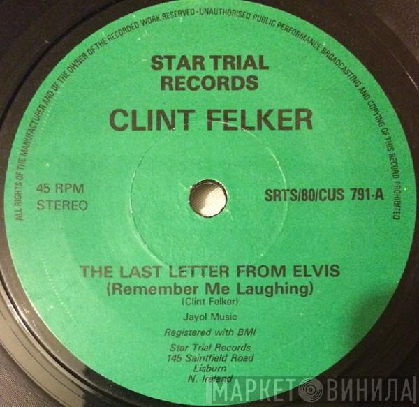 Clint Felker  - The Last Letter From Elvis (Remember Me Laughing) / Love That Once Lived Here