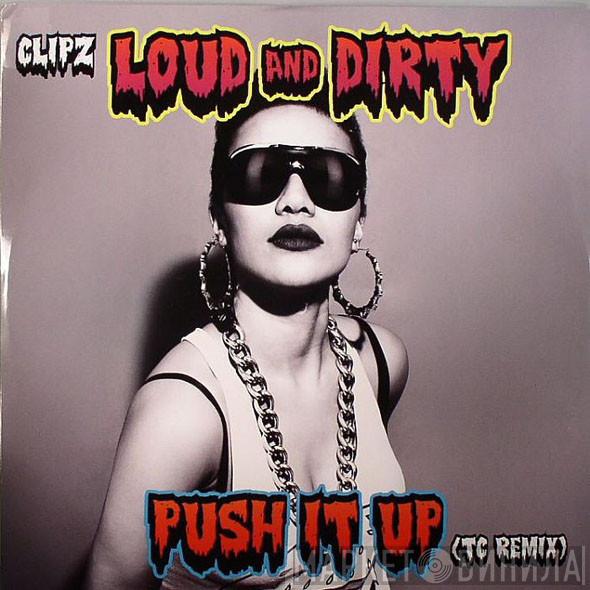 Clipz - Loud And Dirty / Push It Up (TC Remix)