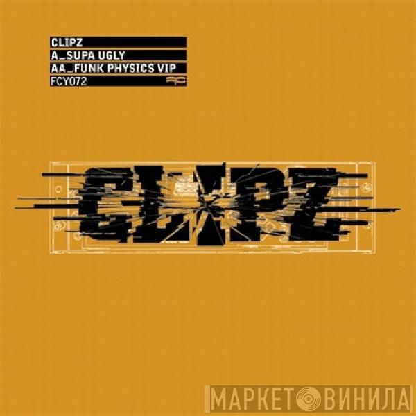 Clipz - Supa Ugly / Funk Physics VIP