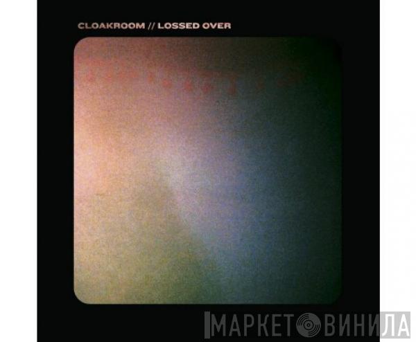 Cloakroom - Lossed Over