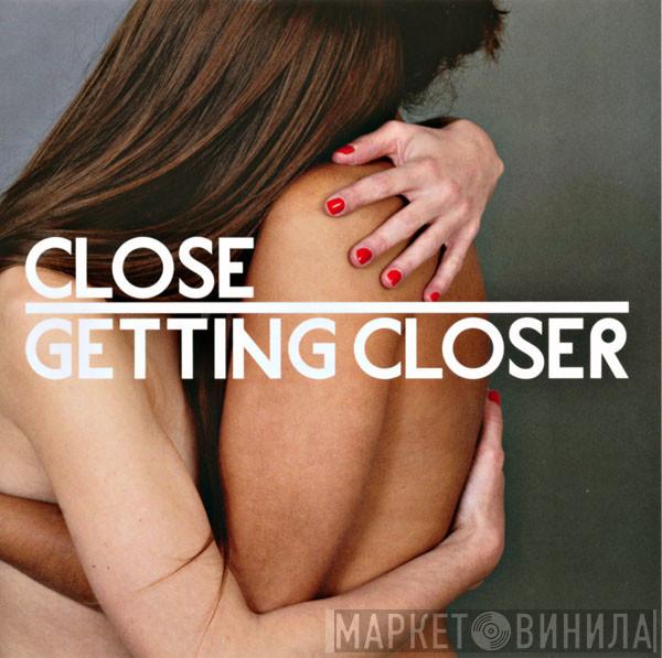 Close  - Getting Closer