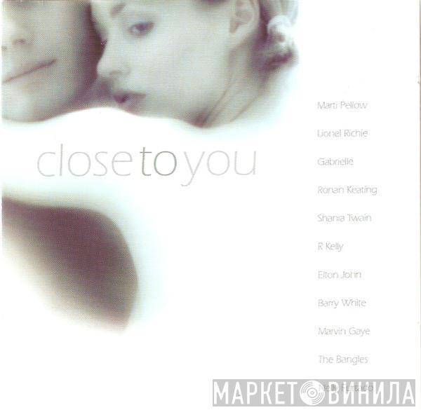  - Close To You