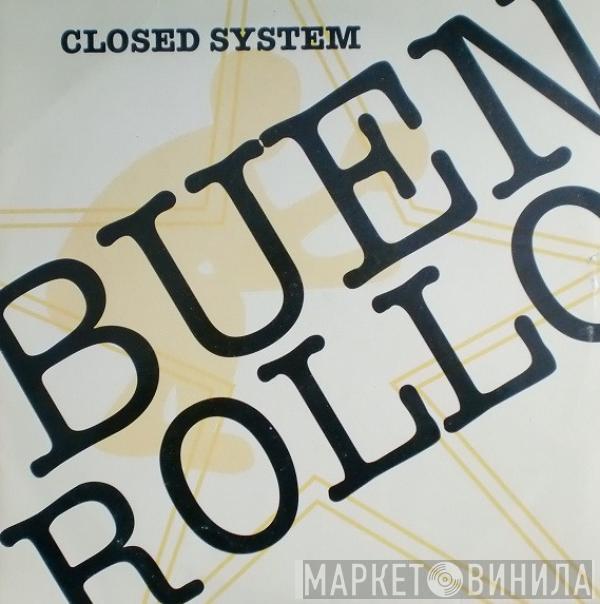 Closed System - Buen Rollo