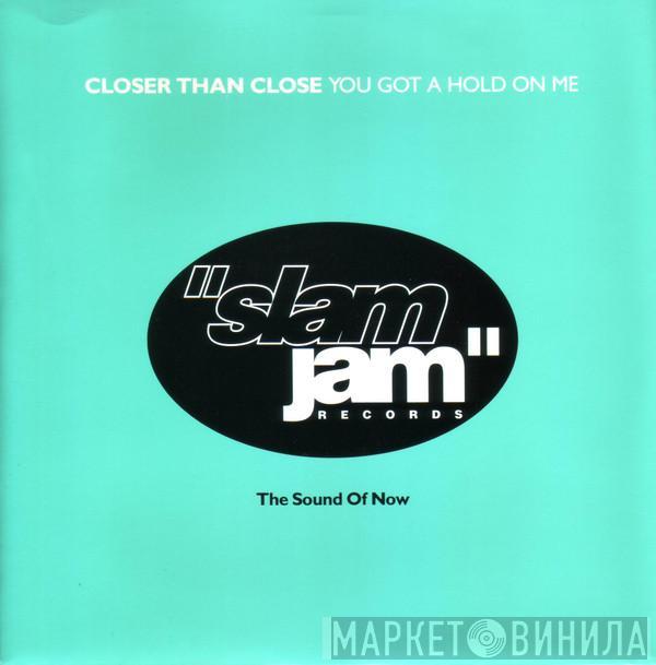 Closer Than Close - You Got A Hold On Me