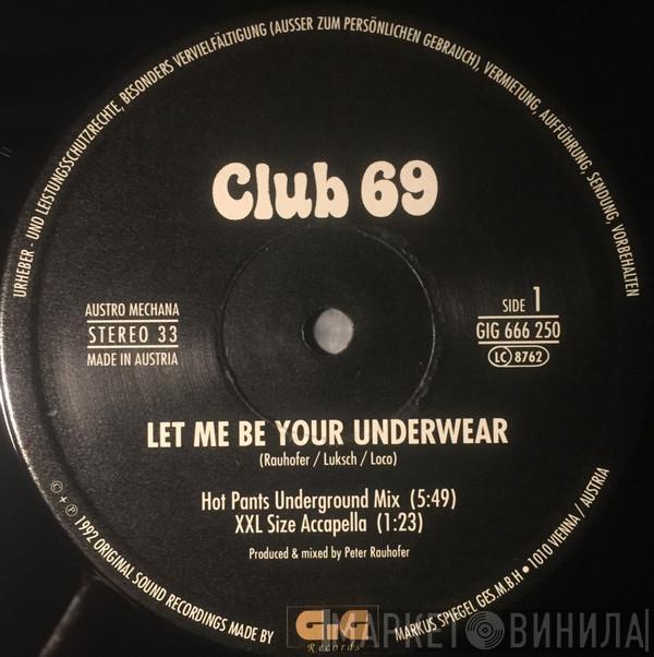 Club 69 - Let Me Be Your Underwear