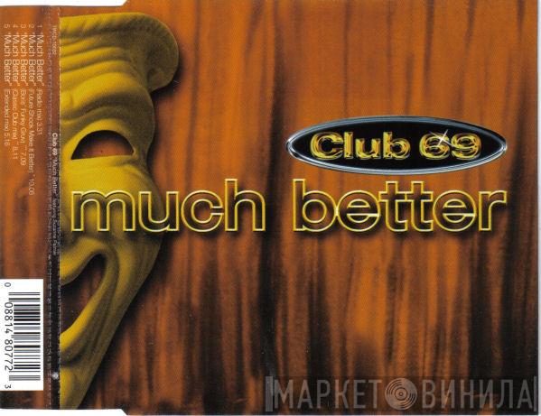 Club 69 - Much Better