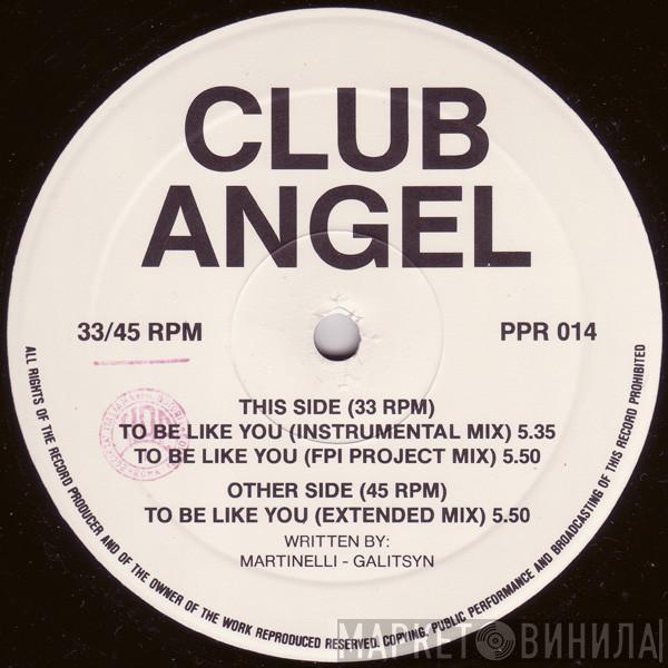Club Angel - To Be Like You