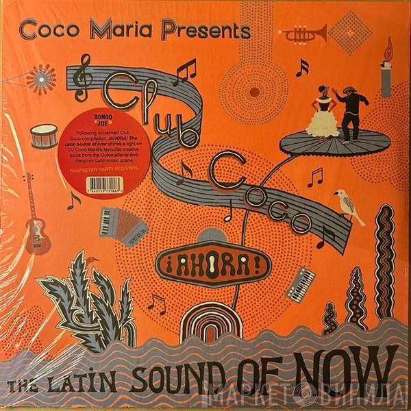  - Club Coco: ¡AHORA! The Latin Sound Of Now