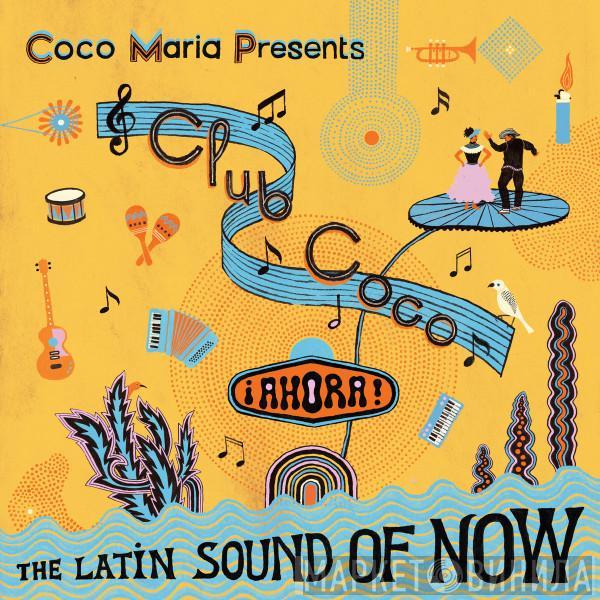  - Club Coco: ¡AHORA! The Latin Sound Of Now