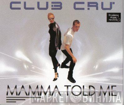 Club Cru - Mamma Told Me