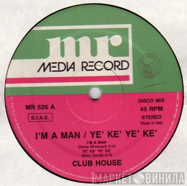  Club House  - I'm A Man / Yé Ké Yé Ké