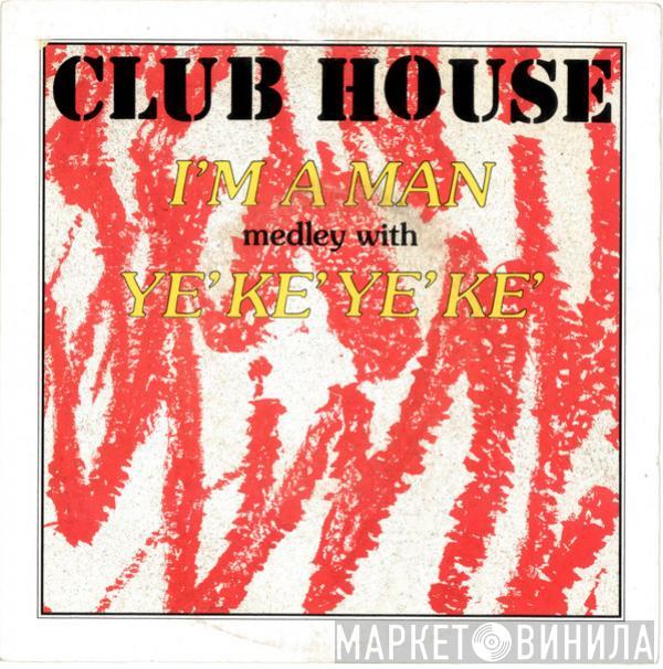  Club House  - I'm A Man / Ye Ke Ye Ke