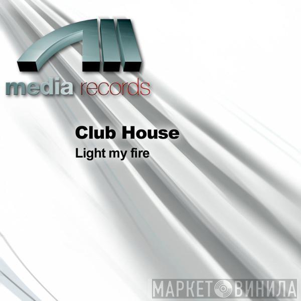  Club House  - Light My Fire