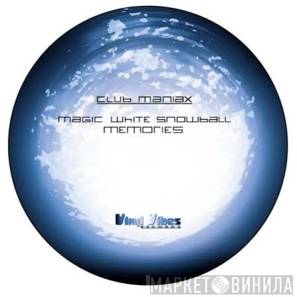 Club Maniax - Magic White Snowball / Memories