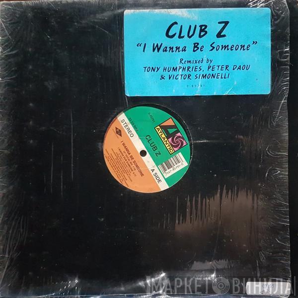 Club Z  - I Wanna Be Someone