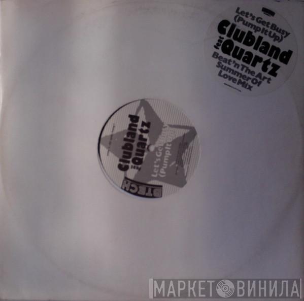 Clubland, Quartz  - Let's Get Busy (Pump It Up) / Beat'n The Art (Summer Of Love Mix)