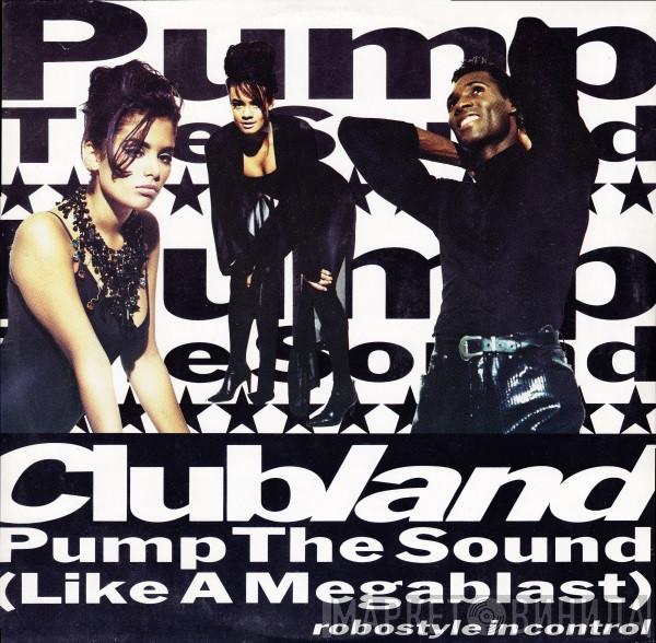 Clubland - Pump The Sound (Like A Megablast)