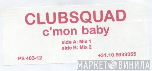 Clubsquad - C'Mon Baby