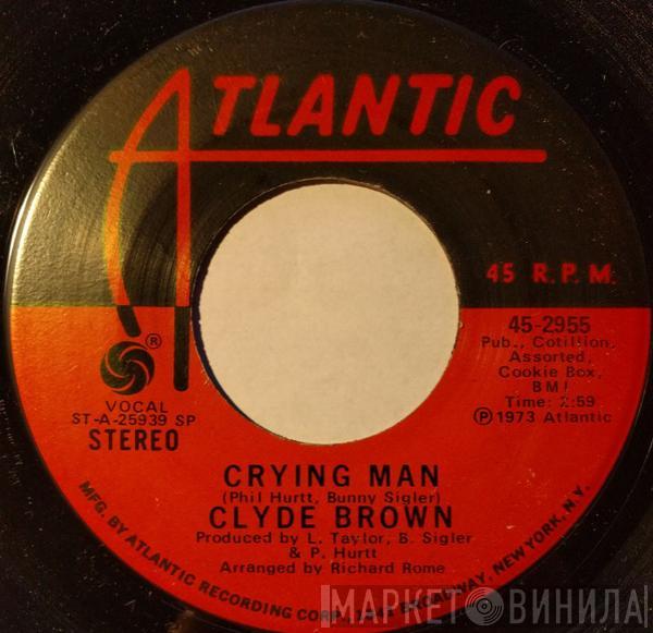  Clyde Brown   - Crying Man / (The More I Give) The More You Take