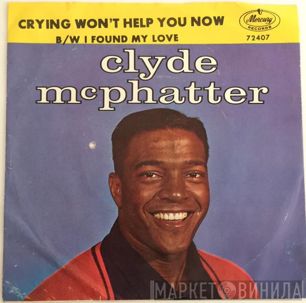 Clyde McPhatter - Crying Won't Help You Now / I Found My Love