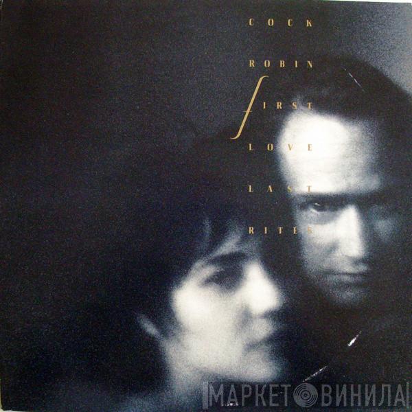  Cock Robin  - First Love / Last Rites