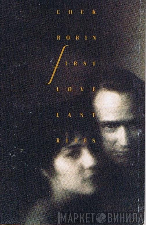  Cock Robin  - First Love / Last Rites