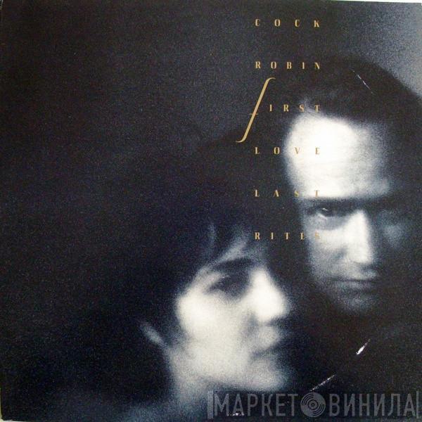  Cock Robin  - First Love / Last Rites