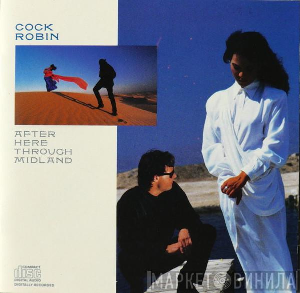  Cock Robin  - After Here Through Midland