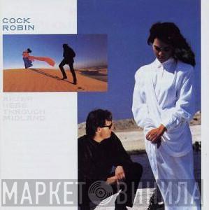  Cock Robin  - After Here Through Midland