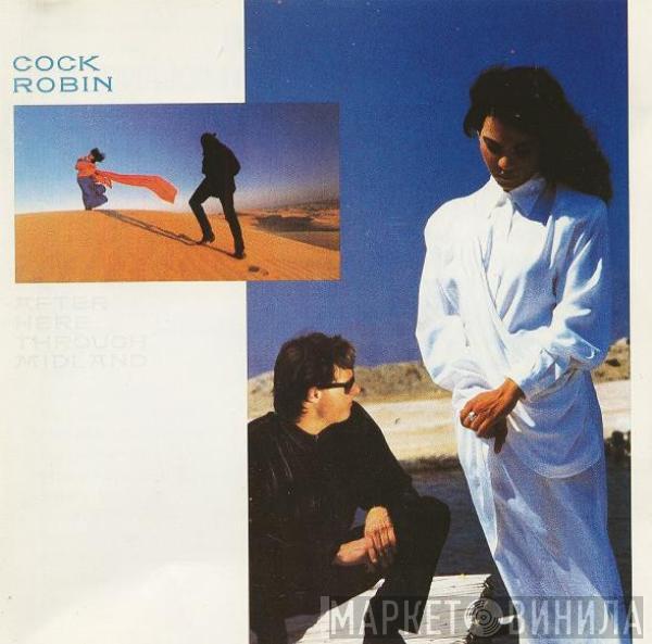  Cock Robin  - After Here Through Midland