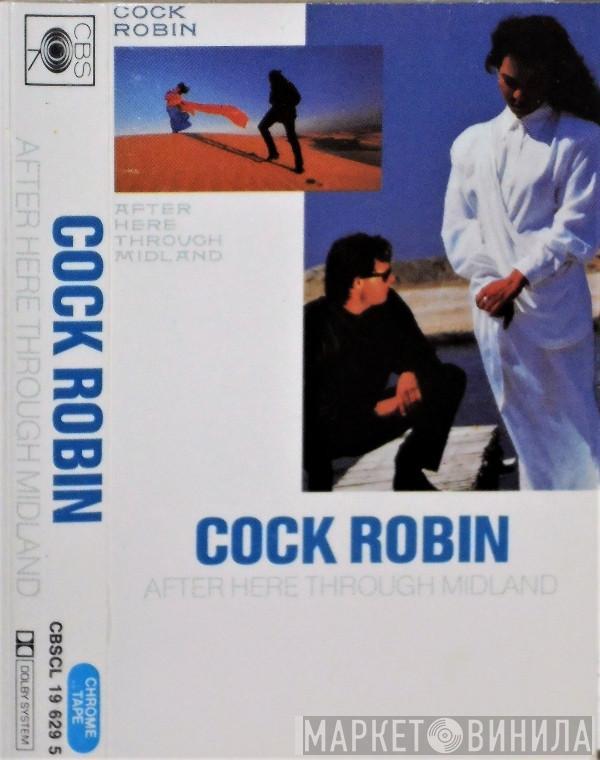  Cock Robin  - After Here Through Midland