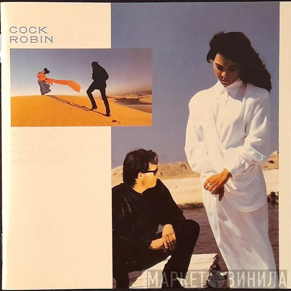  Cock Robin  - After Here Through Midland
