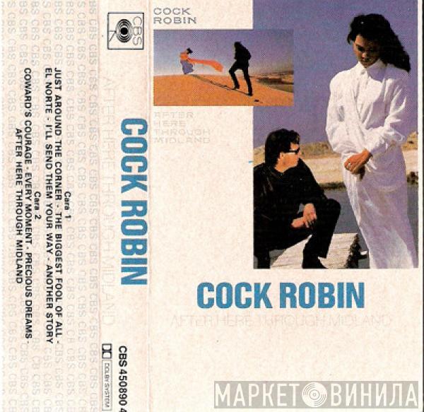  Cock Robin  - After Here Through Midland