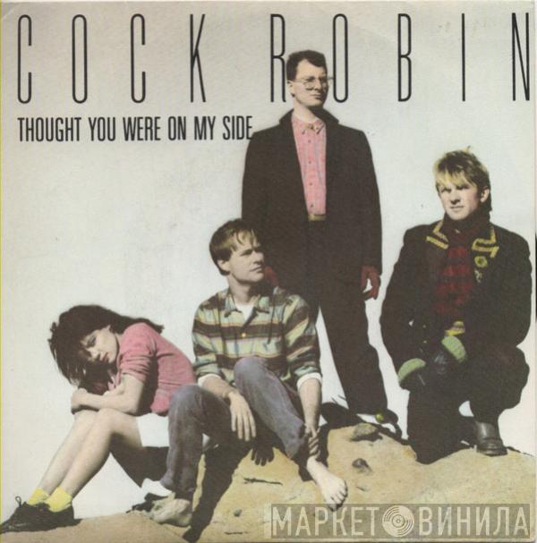 Cock Robin - Thought You Were On My Side