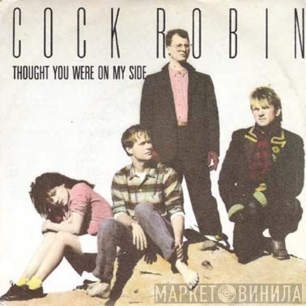 Cock Robin - Thought You Were On My Side