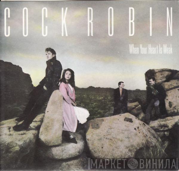  Cock Robin  - When Your Heart Is Weak