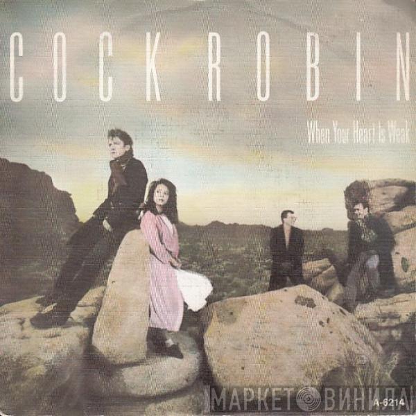  Cock Robin  - When Your Heart Is Weak